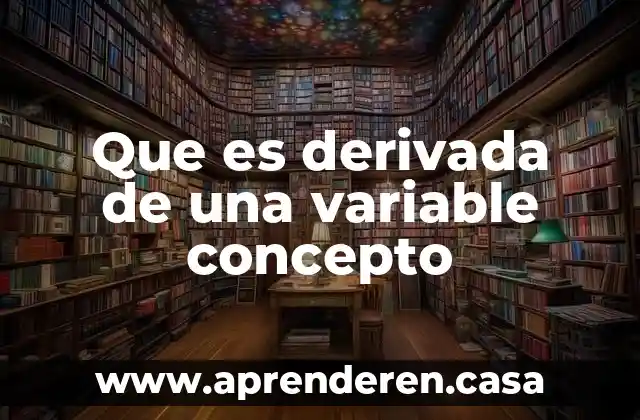 Que es derivada de una variable concepto