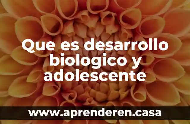 Qué es el agua concepto biológico 3 Que es desarrollo biologico y adolescente