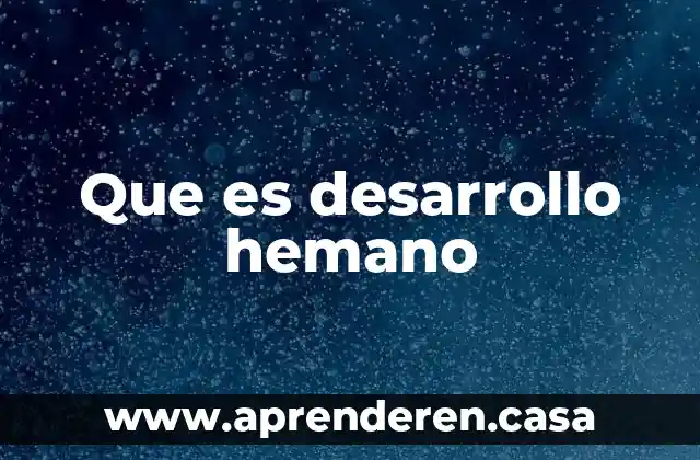 Que es desarrollo hemano
