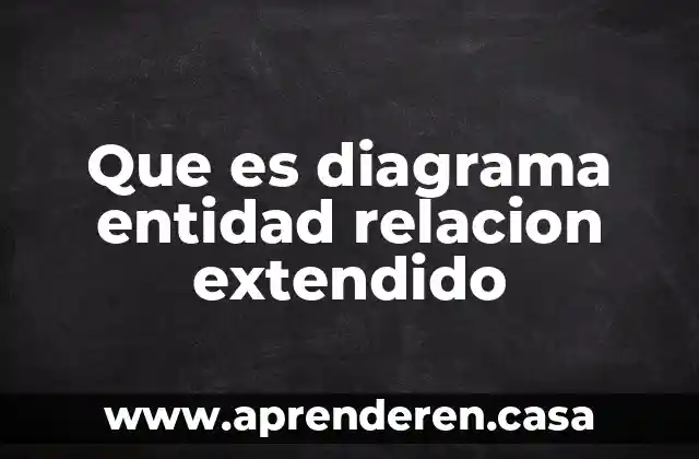 Que es diagrama entidad relacion extendido
