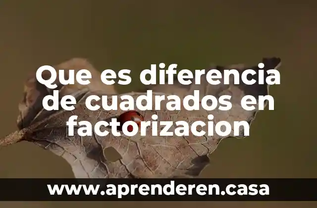 Que es diferencia de cuadrados en factorizacion