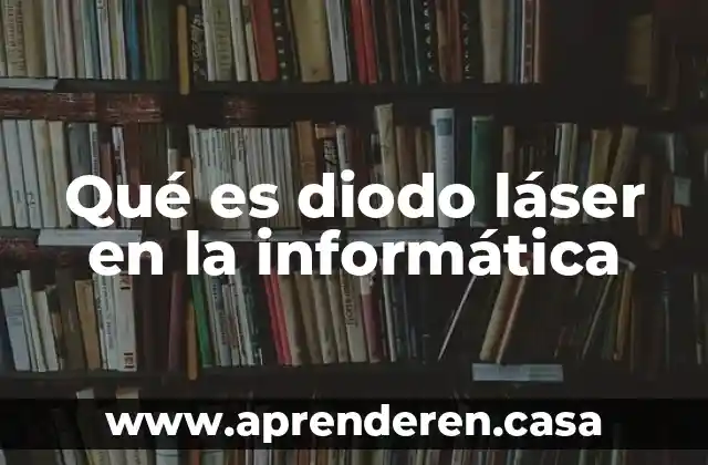 Qué es diodo láser en la informática
