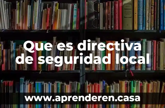 Que es directiva de seguridad local