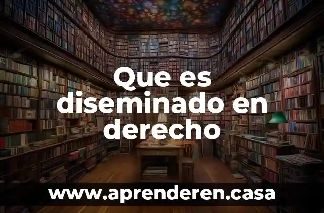 Que es diseminado en derecho