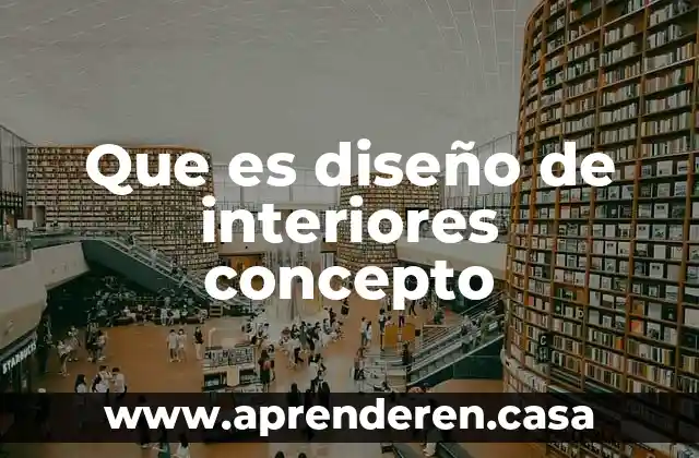 Que es diseño de interiores concepto
