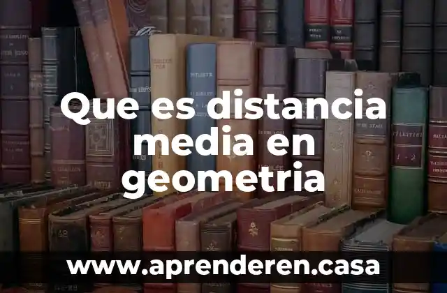 Que es distancia media en geometria