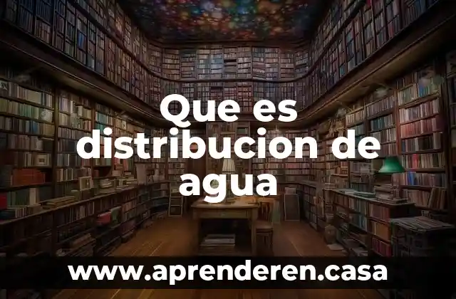 Que es distribucion de agua