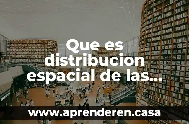 Que es distribucion espacial de las poblaciones