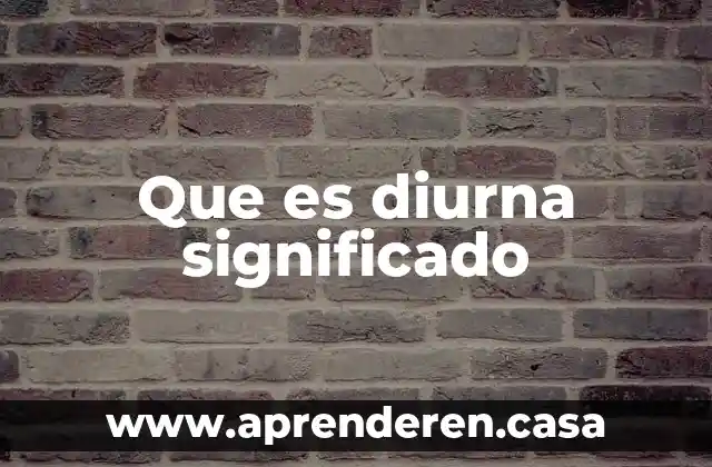 Que es diurna significado