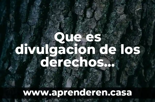 Qué es un artículo de la divulgación científica 5 Que es divulgacion de los derechos humanos