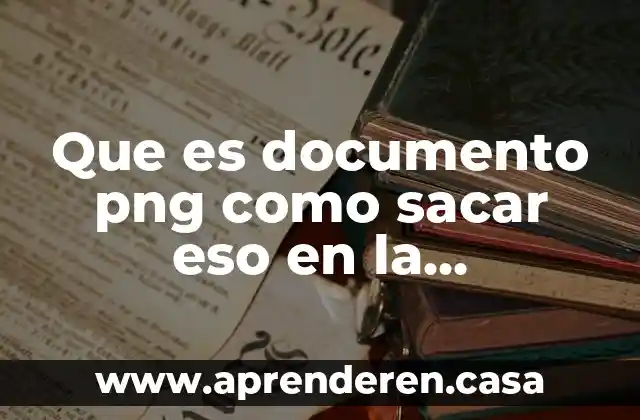 Que es documento png como sacar eso en la impresora
