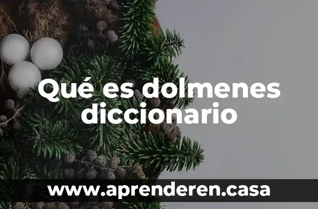 Qué es dolmenes diccionario
