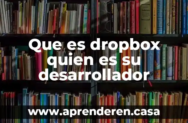 Que es modo de desarrollador android 5 Que es dropbox quien es su desarrollador