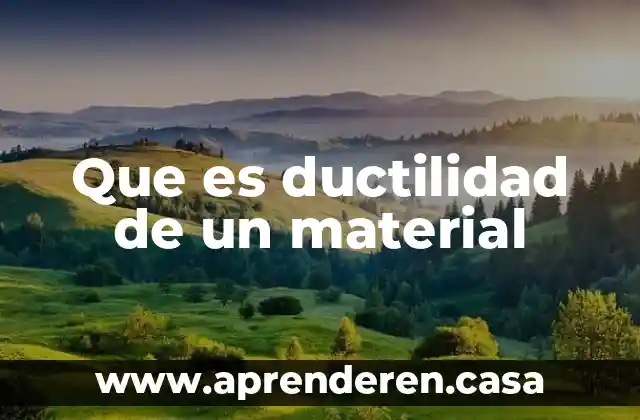 Material de aporte que es 5 Que es ductilidad de un material