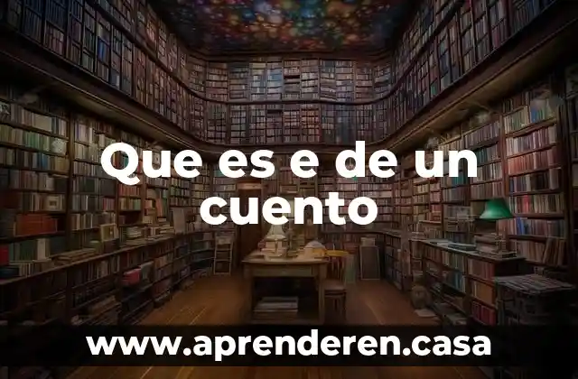 Que es la narraci贸n en un cuento 4 Que es e de un cuento