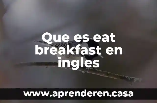 Que es carry en ingles 6 Que es eat breakfast en ingles