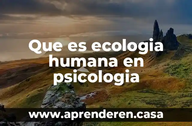 Que es ecologia humana en psicologia
