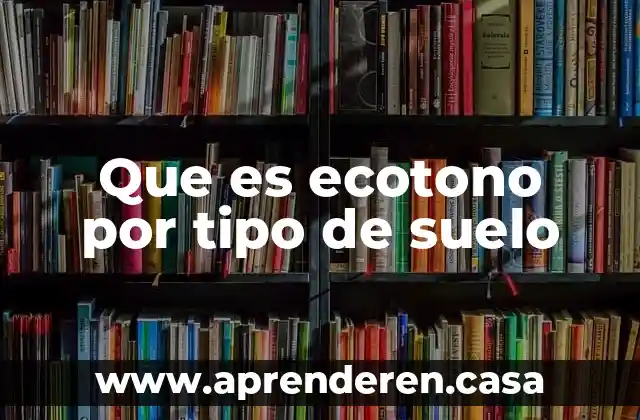 Que es ecotono por tipo de suelo