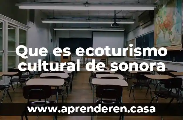 Que es ecoturismo cultural de sonora