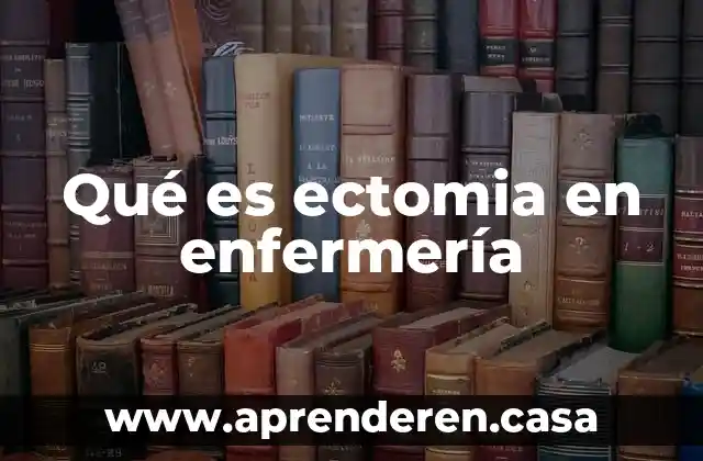Qué es enfermería en urgencias 4 Qué es ectomia en enfermería