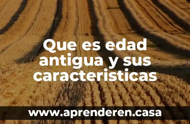 Que es labradores edad media 5 Que es edad antigua y sus caracteristicas