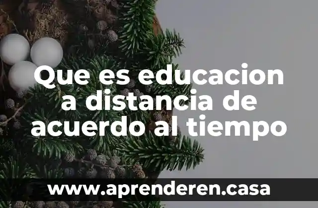 Que es educacion a distancia de acuerdo al tiempo