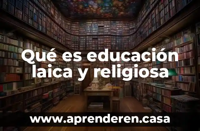Qué es educación laica y religiosa