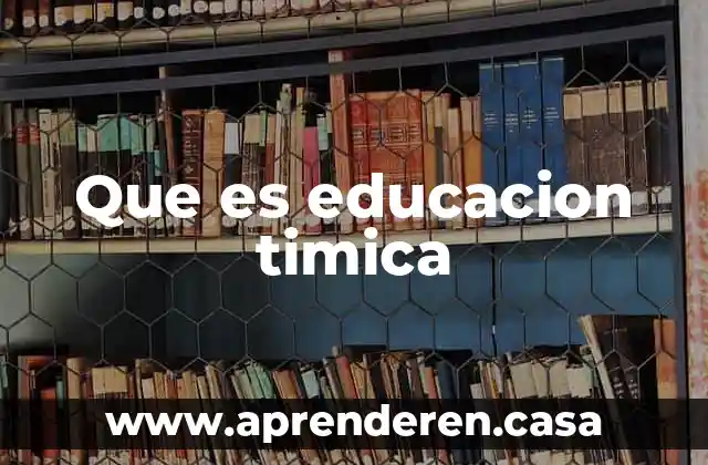 Que es educacion timica