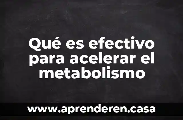 Qué es efectivo para acelerar el metabolismo