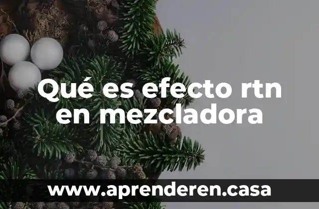 Qué es efecto rtn en mezcladora
