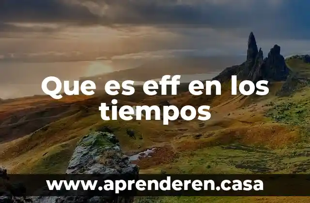 Que es eff en los tiempos