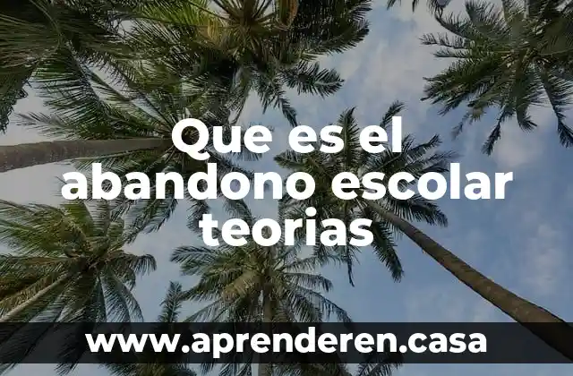 Modelos y teorías de enfermería que es 4 Que es el abandono escolar teorias