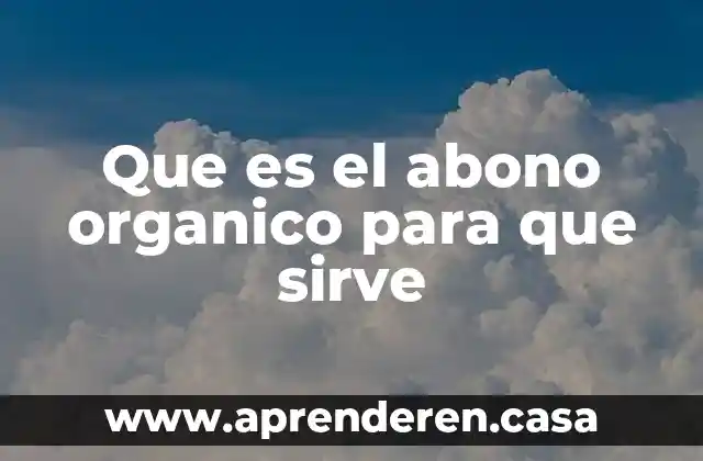 Que es el abono organico para que sirve