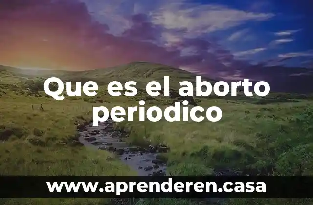 Que es el aborto periodico