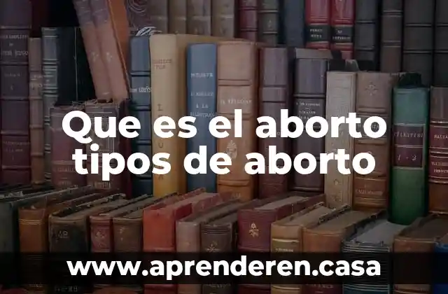 Que es el aborto tipos de aborto