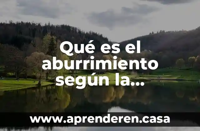 Qué es el aburrimiento según la psicología