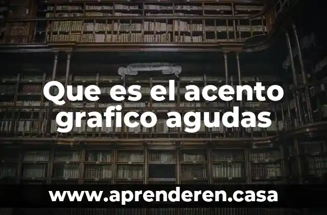 Que es el acento grafico agudas