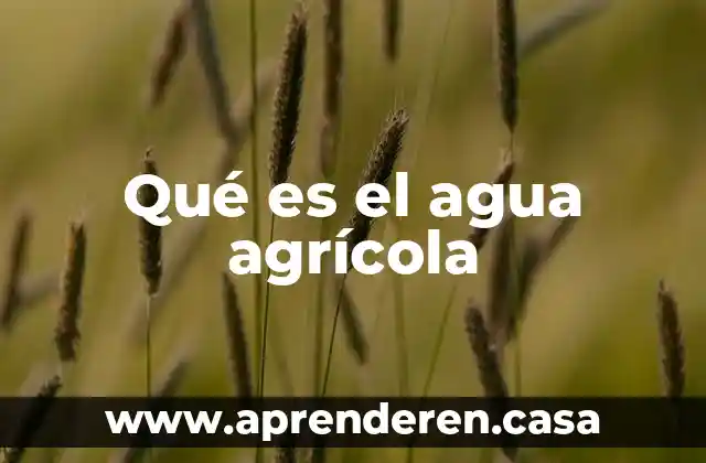 Qué es el agua agrícola