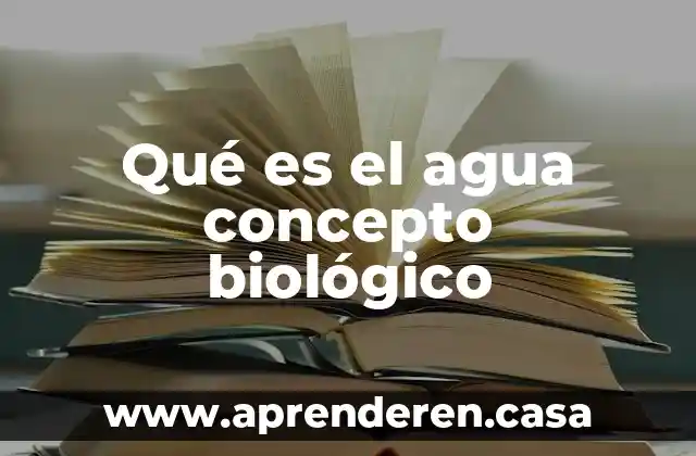 Que es biologico en enfermeria 3 Qué es el agua concepto biológico