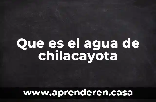 Que es el agua de chilacayota