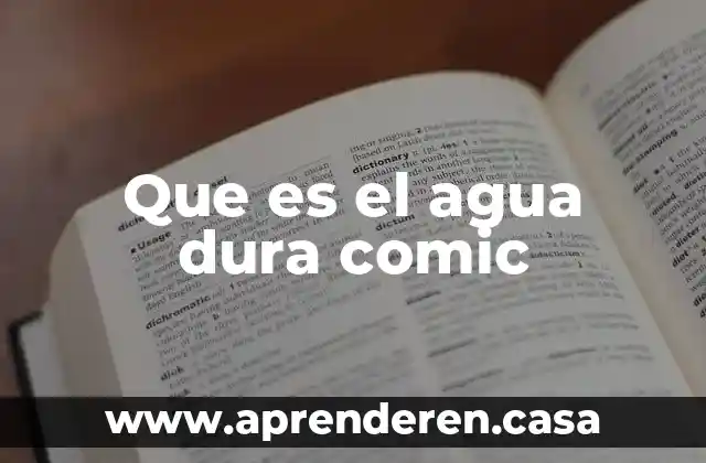 Que es el agua dura comic