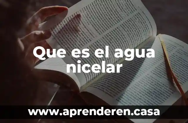 Que es el agua nicelar