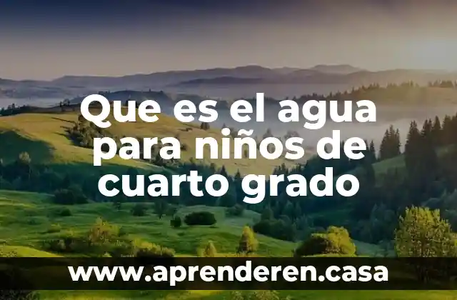 Que es el agua para niños de cuarto grado