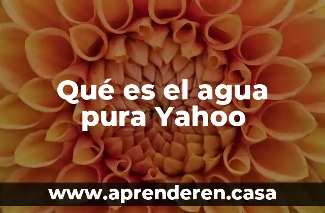 Qué es el agua pura Yahoo