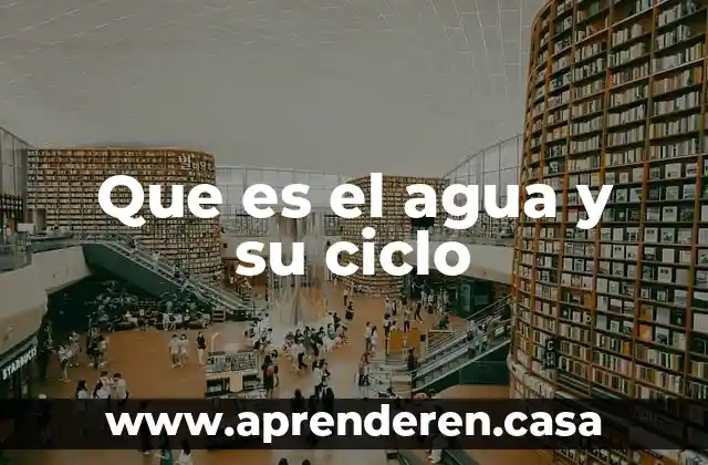 Que es el agua y su ciclo