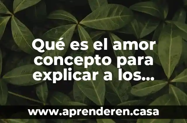 Qué es el amor concepto para explicar a los niños
