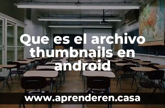 Que es el archivo thumbnails en android