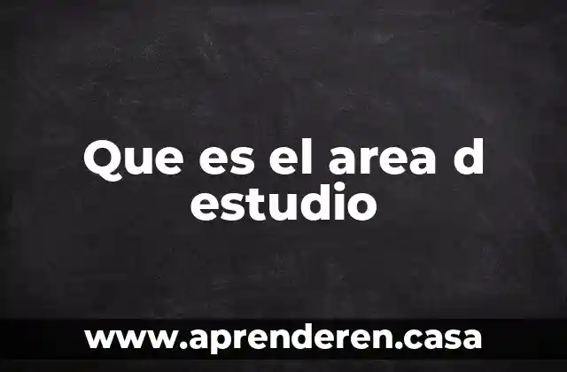 Que es el area d estudio