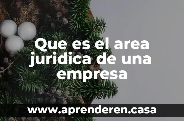Que es el area juridica de una empresa