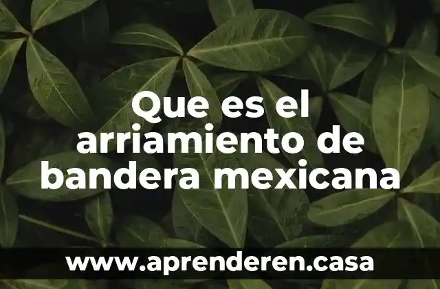 Qué es el toque de bandera mexicano 6 Que es el arriamiento de bandera mexicana
